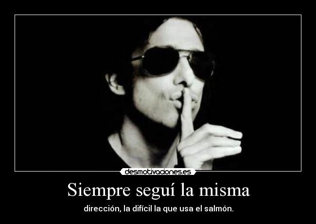Siempre seguí la misma -