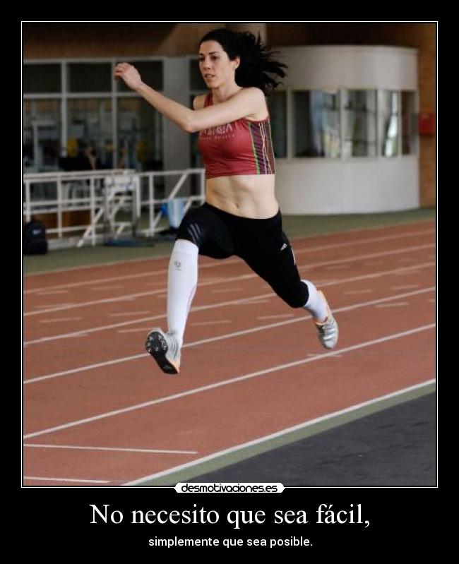 No necesito que sea fácil, - simplemente que sea posible.