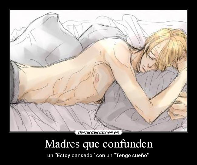 Madres que confunden - un Estoy cansado con un Tengo sueño.