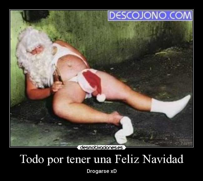 Todo por tener una Feliz Navidad - Drogarse xD