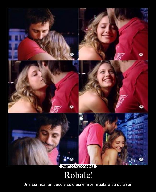 Robale! - Una sonrisa, un beso y solo asi ella te regalara su corazon!