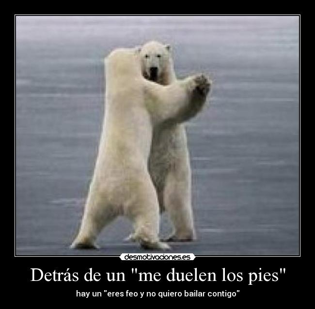 Detrás de un me duelen los pies - 