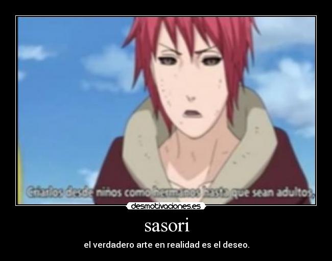sasori - el verdadero arte en realidad es el deseo.