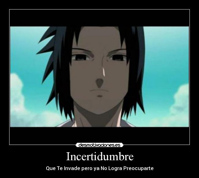 Incertidumbre - Que Te Invade pero ya No Logra Preocuparte