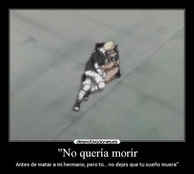 No quería morir - Antes de matar a mi hermano, pero tú... no dejes que tu sueño muera
