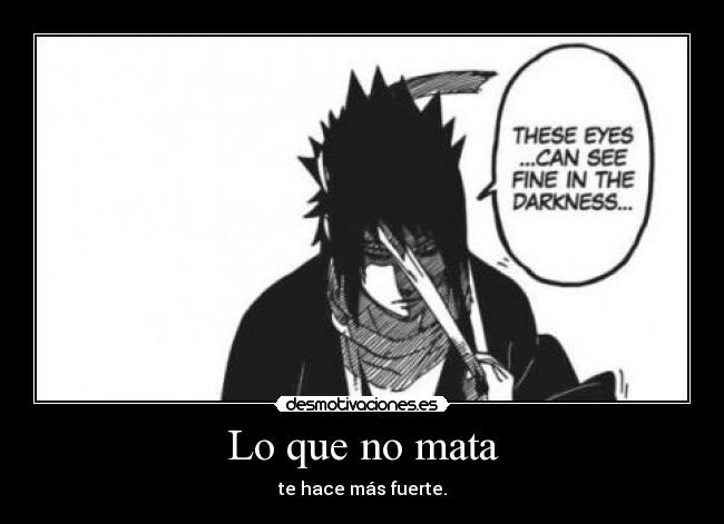 Lo que no mata - te hace más fuerte.