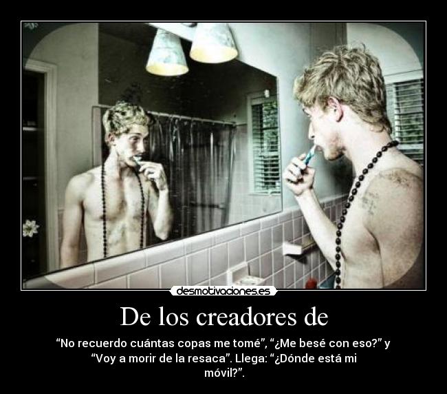 De los creadores de -