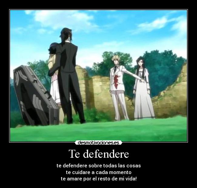 Te defendere - te defendere sobre todas las cosas
te cuidare a cada momento
te amare por el resto de mi vida!