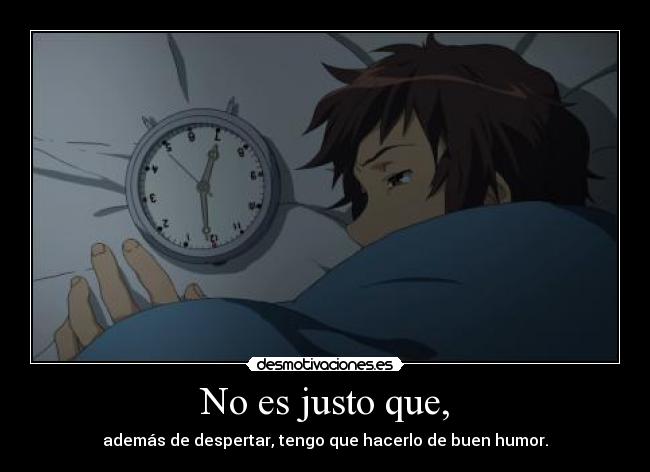 No es justo que, -