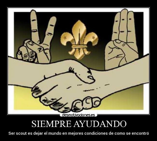 SIEMPRE AYUDANDO - Ser scout es dejar el mundo en mejores condiciones de como se encontró