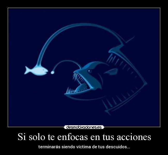 Si solo te enfocas en tus acciones - 