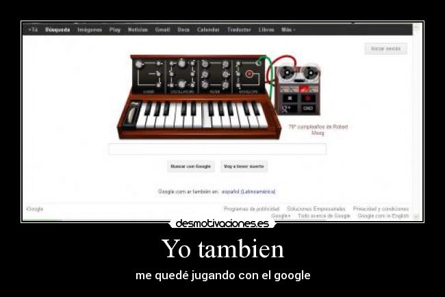 Yo tambien - me quedé jugando con el google