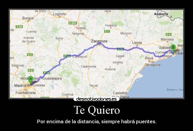 Te Quiero - Por encima de la distancia, siempre habrá puentes.