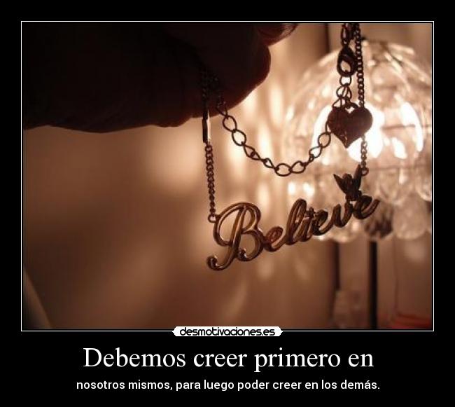 Debemos creer primero en - 