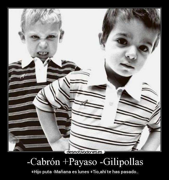 -Cabrón +Payaso -Gilipollas -