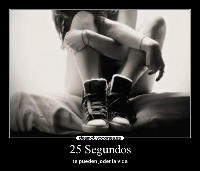 25 Segundos - te pueden joder la vida
