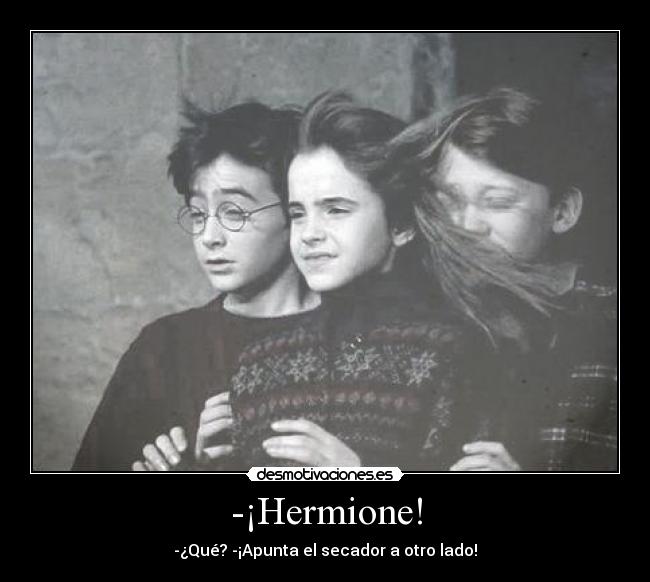 -¡Hermione! -