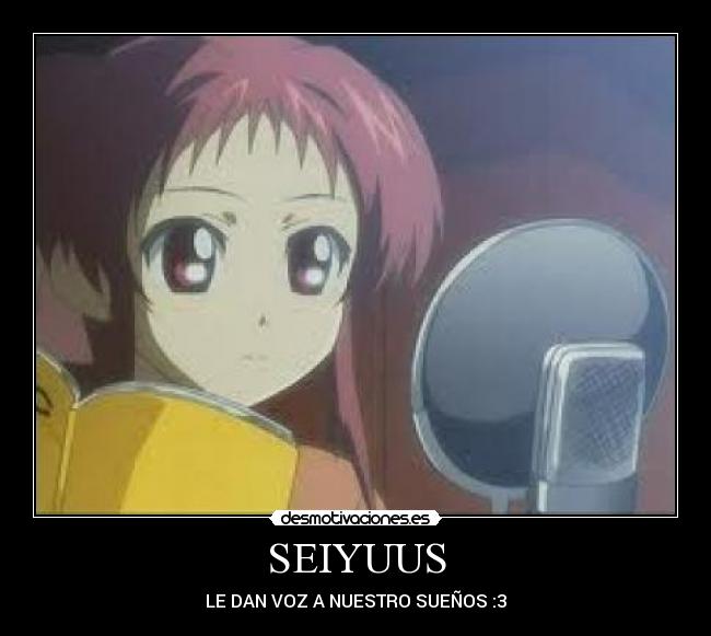 SEIYUUS - LE DAN VOZ A NUESTRO SUEÑOS :3