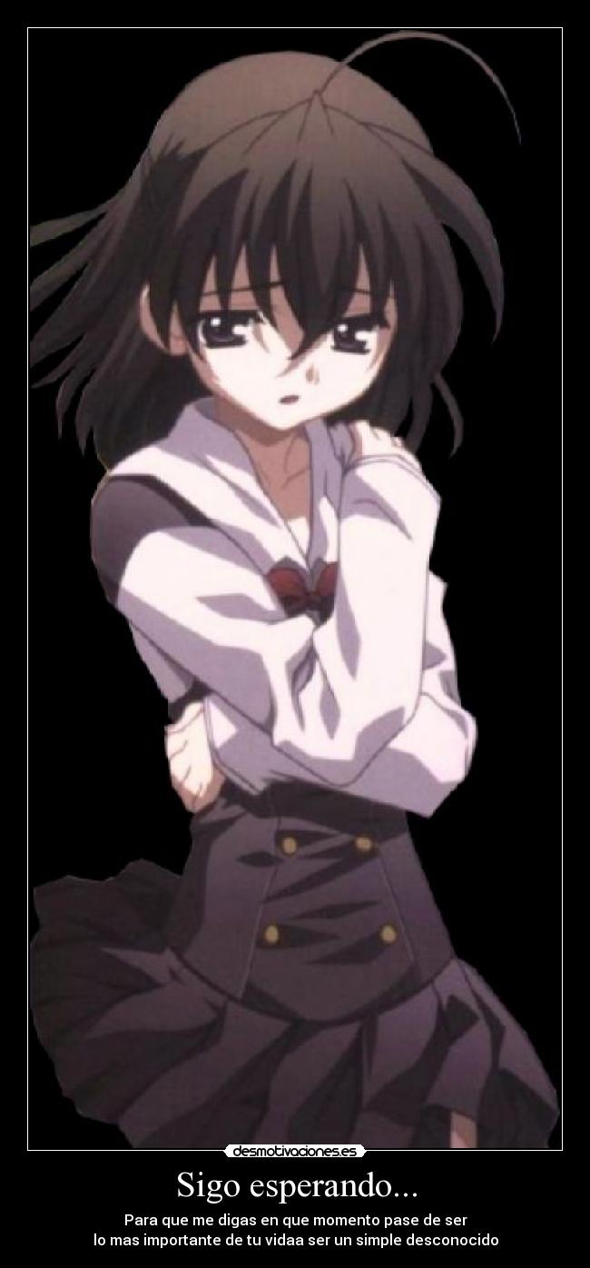 Sigo esperando... - Para que me digas en que momento pase de ser
lo mas importante de tu vidaa ser un simple desconocido
