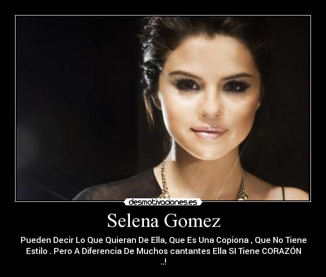 Selena Gomez - Pueden Decir Lo Que Quieran De Ella, Que Es Una Copiona , Que No Tiene
Estilo . Pero A Diferencia De Muchos cantantes Ella SI Tiene CORAZÓN
..!