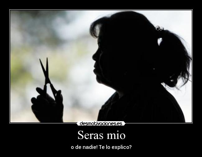 carteles seras mio desmotivaciones