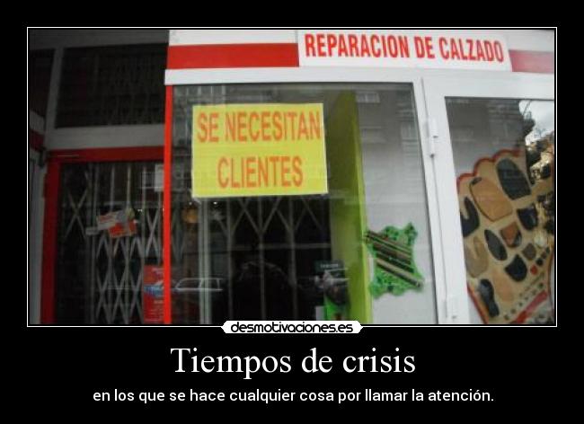 Tiempos de crisis - en los que se hace cualquier cosa por llamar la atención.