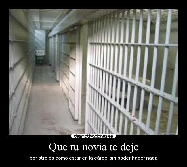 Que tu novia te deje - por otro es como estar en la cárcel sin poder hacer nada