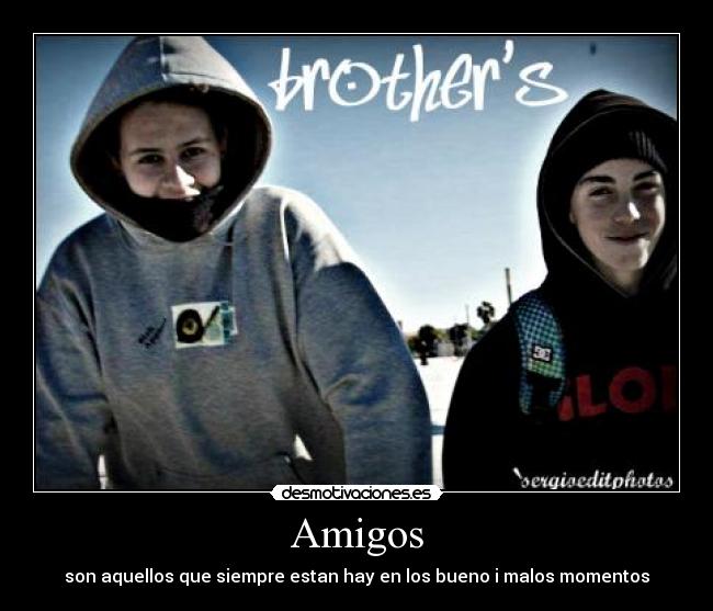 Amigos - son aquellos que siempre estan hay en los bueno i malos momentos