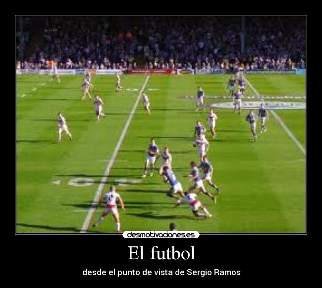 El futbol - desde el punto de vista de Sergio Ramos