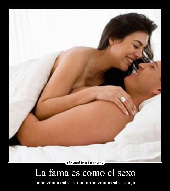 La fama es como el sexo -