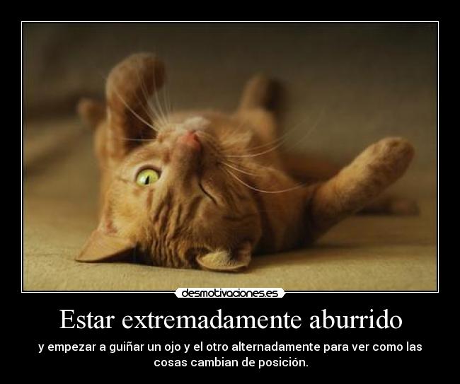 Estar extremadamente aburrido - 