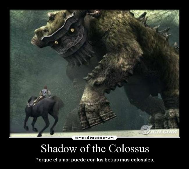Shadow of the Colossus - Porque el amor puede con las betias mas colosales.