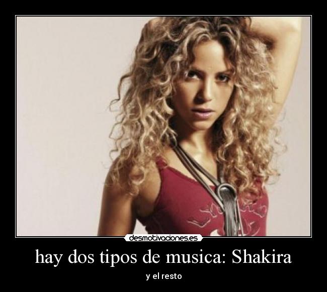 hay dos tipos de musica: Shakira -