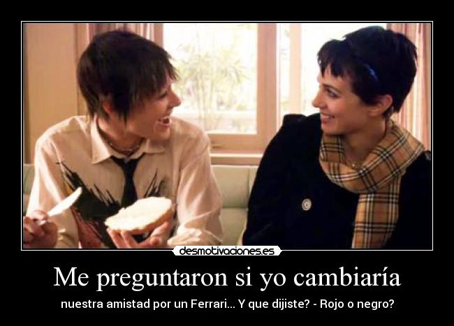 Me preguntaron si yo cambiaría - 