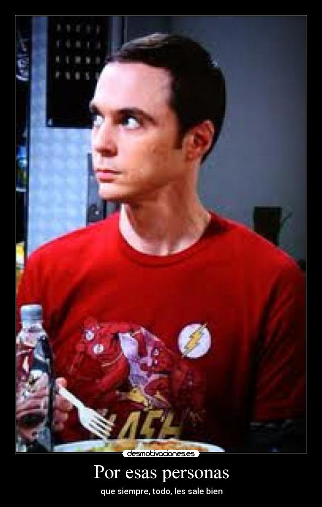 Por esas personas - que siempre, todo, les sale bien