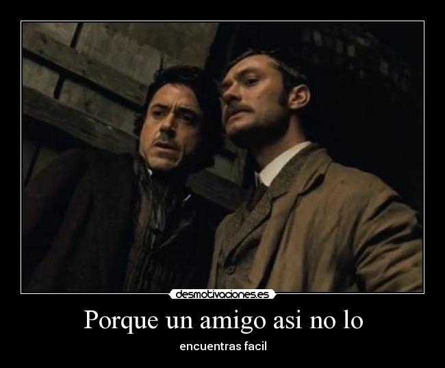 Porque un amigo asi no lo - 