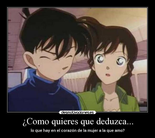 ¿Como quieres que deduzca... - lo que hay en el corazón de la mujer a la que amo?