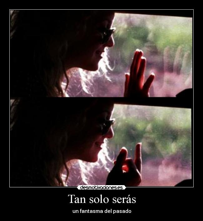 Tan solo serás - un fantasma del pasado