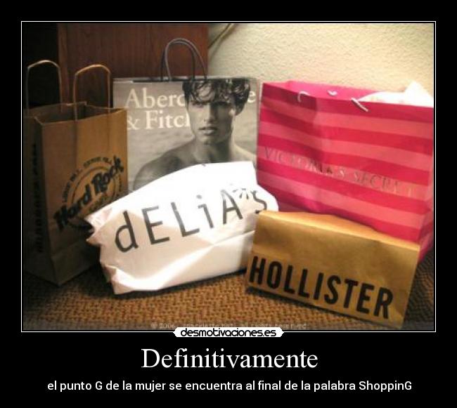 Definitivamente - el punto G de la mujer se encuentra al final de la palabra ShoppinG