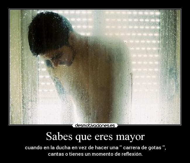 Sabes que eres mayor -