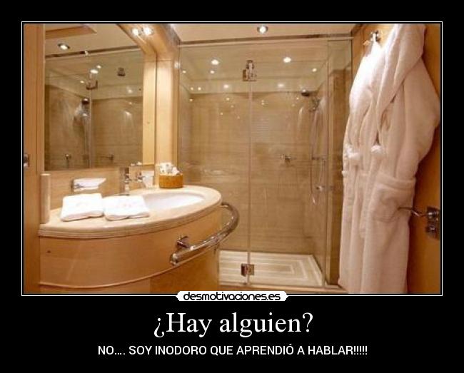 ¿Hay alguien? - NO…. SOY INODORO QUE APRENDIÓ A HABLAR!!!!!