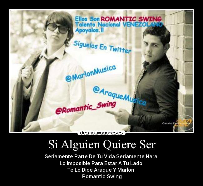 Si Alguien Quiere Ser - Seriamente Parte De Tu Vida Seriamente Hara
Lo Imposible Para Estar A Tu Lado
Te Lo Dice Araque Y Marlon
Romantic Swing