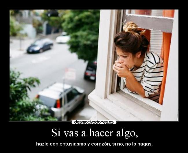 Si vas a hacer algo, Desmotivaciones Si vas a hacer algo, Desmotivaciones