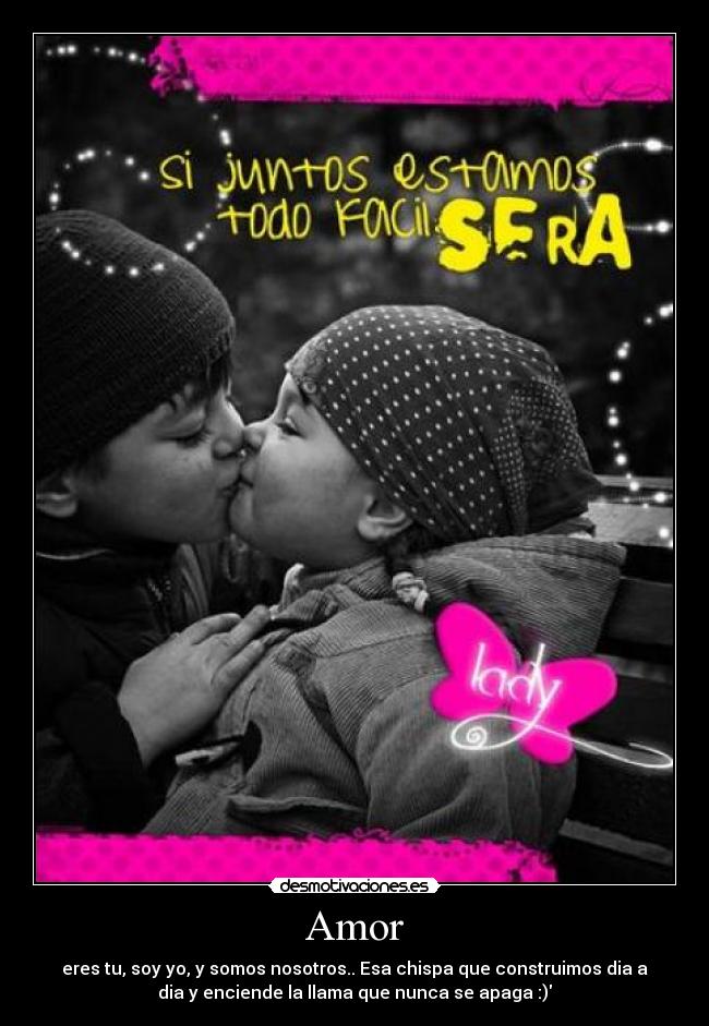 Amor - eres tu, soy yo, y somos nosotros.. Esa chispa que construimos dia a
dia y enciende la llama que nunca se apaga :)♥