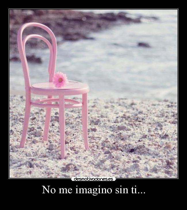 No me imagino sin ti... -