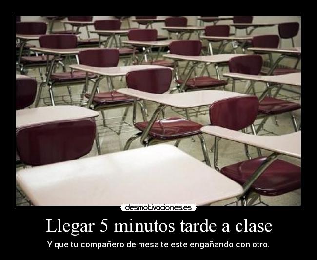 carteles llegar minutos tarde clase que companero mesa este enganando con otro desmotivaciones
