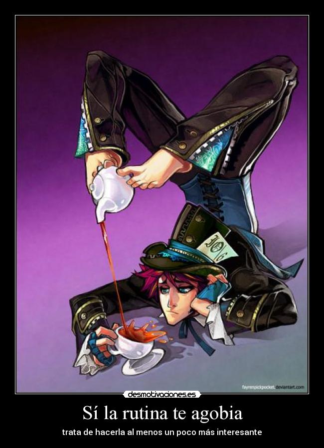 Sí la rutina te agobia - trata de hacerla al menos un poco más interesante
