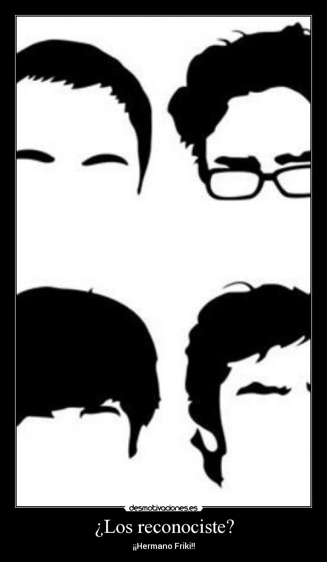¿Los reconociste? - ¡¡Hermano Friki!!