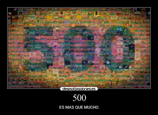 500 - ES MAS QUE MUCHO.