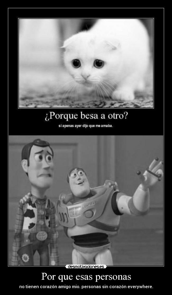 Por que esas personas - no tienen corazón amigo mio. personas sin corazón everywhere.